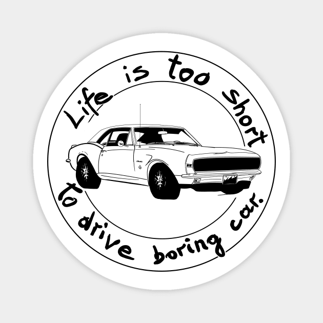 Life is too short to drive boring car Magnet by Hot-Mess-Zone